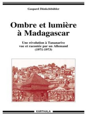 cover image of Ombre et lumière à Madagascar Une révolution à Tananarive vue et racontée par un Allemand (1971-1973)